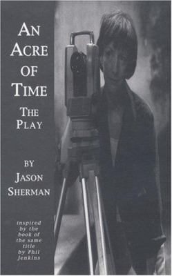 An acre of time : the play