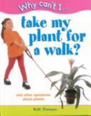 Take my plant for a walk? : and other questions about plants