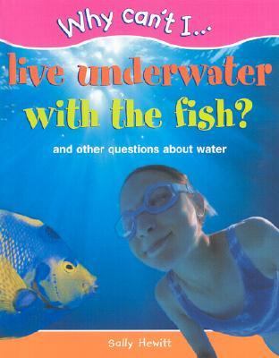 Live underwater with the fish? : and other questions about water