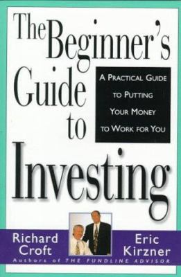 The beginner's guide to investing : a practical guide to putting your money to work for you