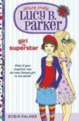 Yours truly, Lucy B. Parker : girl vs. superstar