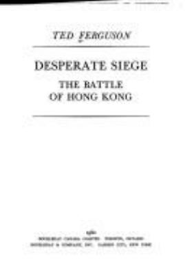 Desperate siege : the Battle of Hong Kong