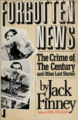 Forgotten news : the crime of the century and other lost stories