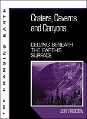 Craters, caverns, and canyons : delving beneath the earth's surface