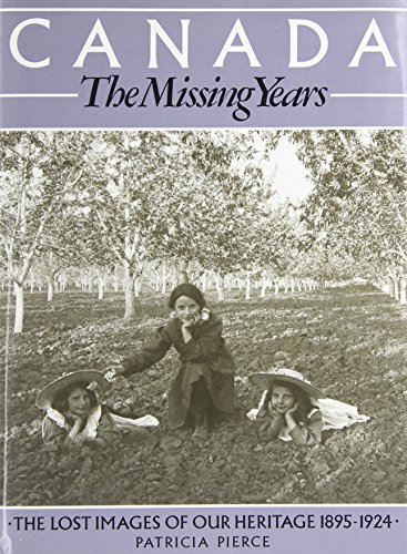 Canada, the missing years : the lost images of our heritage, 1895-1924