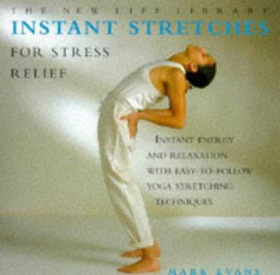 Instant stretches for stress relief : instant energy and relaxation with easy-to-follow yoga stretching techniques