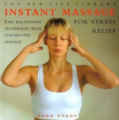 Instant massage for stress relief : easy relaxation techniques with step-by-step massage
