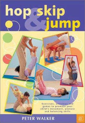 Hop, skip & jump : exercises, activities and games to promote your child's movement, posture and balancing skills