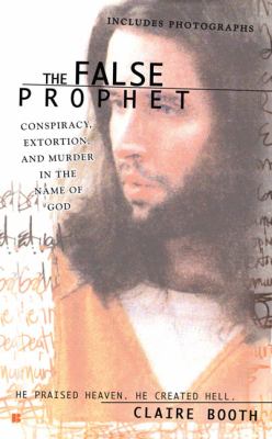 The false prophet : conspiracy, extortion, and murder in the name of God