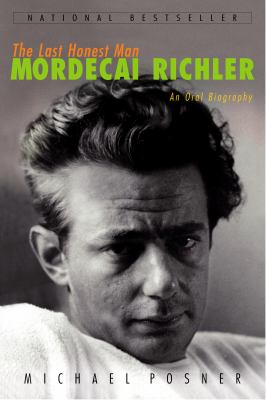 The last honest man : Mordecai Richler : an oral biography