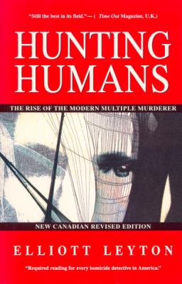 Hunting humans : the rise of the modern multiple murderer