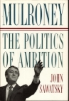 Mulroney : the politics of ambition