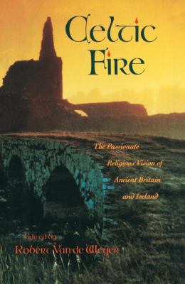 Celtic fire : the passionate religious vision of ancient Britain and Ireland