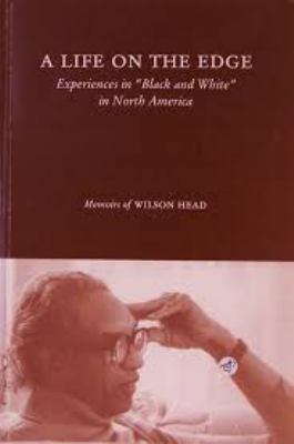 A life on the edge : experiences in "black and white" in North America : memoirs of Wilson Head.