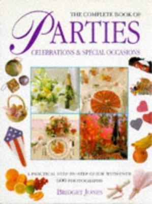 The complete book of parties, celebrations & special occasions : a practical step-by-step guide with over 650 photographs