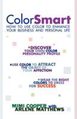 Color smart : how to use color to enhance your business and personal life