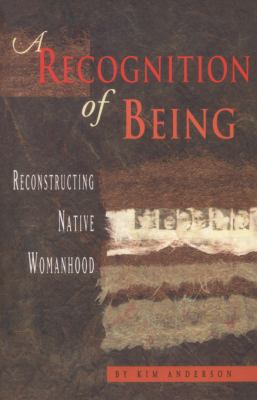 A recognition of being : reconstructing native womanhood