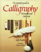 The complete guide to calligraphy : techniques and materials