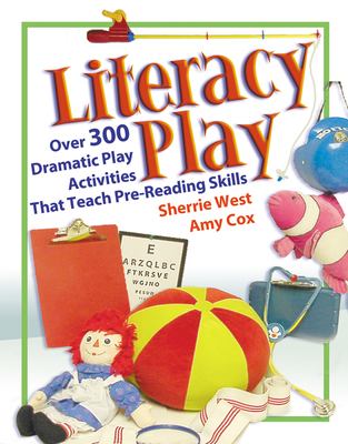 Literacy play : over 300 dramatic play activities that teach pre-reading skills