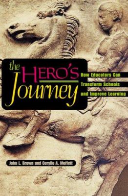 The hero's journey : how educators can transform schools and improve learning