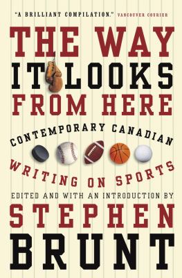 The way it looks from here : contemporary Canadian writing on sports