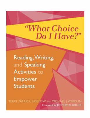 "What choice do I have?" : reading, writing, and speaking activities to empower students