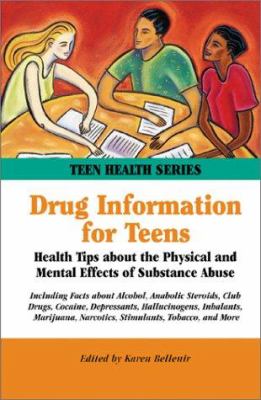 Drug information for teens : health tips about the physical and mental effects of substance abuse