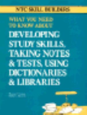 What you need to know about developing study skills, taking notes & tests, using dictionaries & libraries