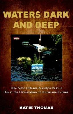 Waters dark and deep : one New Orleans family's rescue amid the devastation of Hurricane Katrina