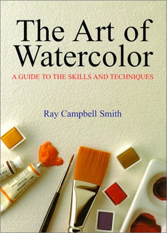 The art of watercolor : a guide to the skills and techniques