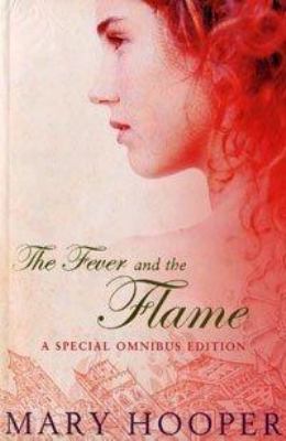 The fever and the flame : a special omnibus edition of At the sign of the Sugared Plum, and, Petals in the ashes