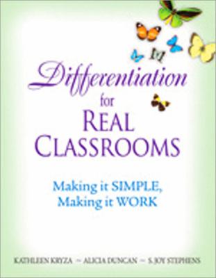 Differentiation for real classrooms : making it simple, making it work