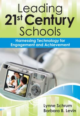 Leading 21st century schools : harnessing technology for engagement and achievement