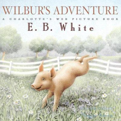 Wilbur's adventure : a Charlotte's web picture book