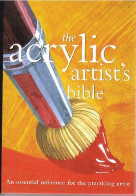 The acrylic artist's bible : an essential reference for the practicing artist