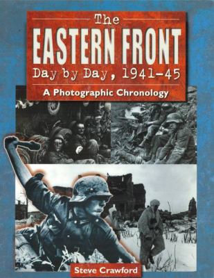 The Eastern Front day by day, 1941-45 : a photographic chronology