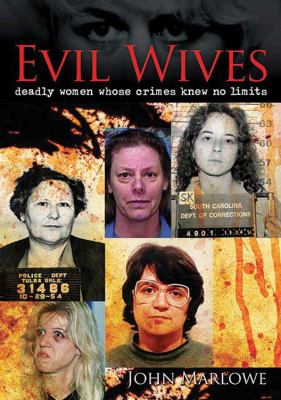 Evil wives : deadly women whose crimes knew no limits