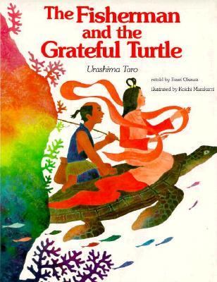 The Fisherman and the grateful turtle = Urashima taro
