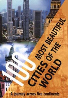 100 most beautiful cities of the world : a journey across five continents.