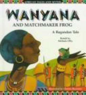 Wanyana and matchmaker frog : a Bagandan tale