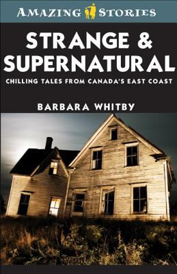 Strange and supernatural : chilling tales from Canada's East Coast