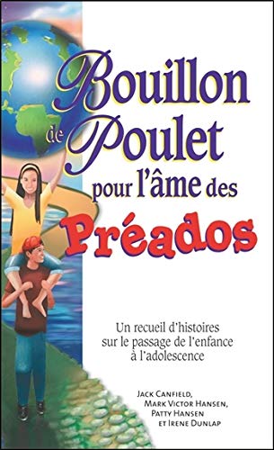 Bouillon de poulet pour l'me des préados : un recueil d'histoires sur le passage de l'enfance à l'adolescence