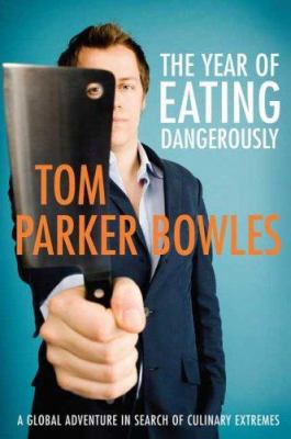 The year of eating dangerously : a global adventure in search of culinary extremes