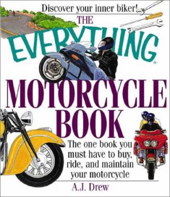 The everything motorcycle book : the one book you must have to buy, ride, and maintain your motorcycle