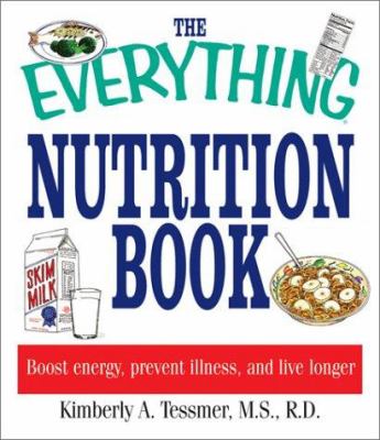 The everything nutrition book : boost energy, prevent illness, and live longer