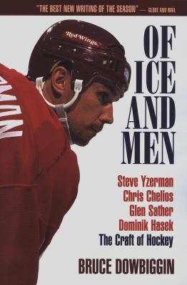 Of ice and men : Steve Yzerman, Chris Chelios, Glen Sather, Dominik Hasek : the craft of hockey