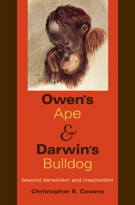 Owen's ape & Darwin's bulldog : beyond Darwinism and creationism