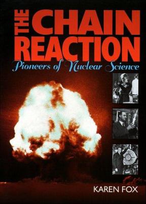 The chain reaction : pioneers of nuclear science