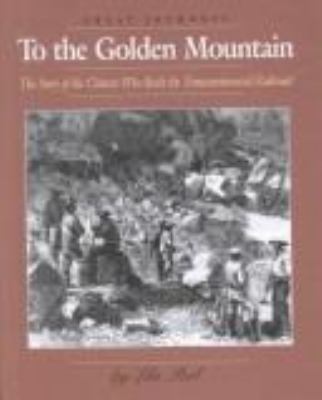 To the Golden Mountain : the story of the Chinese who built the Transcontinental railroad