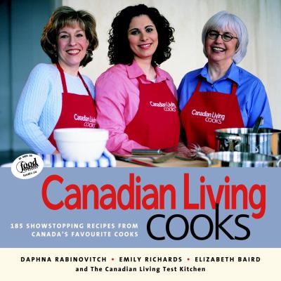 Canadian living cooks : 185 showstopping recipes from Canada's favourite cooks